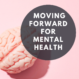 Moving Forward For Mental Health